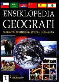 ENSIKLOPEDIA GEOGRAFI : Ensiklopedia Geografi Duni untuk Pelajar dan Umum : 1 Fisik Bumi, Artik, Amerika utara, dan Amerika Tengah