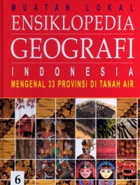 Muatan Lokal Ensiklopedia Geografi INDONESIA : Mengenal 33 Propinsi di Tanah Air 6