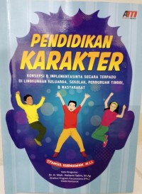 Pendidikan Karakter : Konsepsi & Implementasi Secara Terpadu Di Lingkungan Keluarga, Sekolah, Perguruan Tinggi & Masyarakat