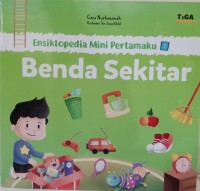 Ensiklopedia Mini Pertamaku : Benda Sekitar