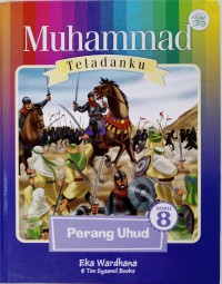 Muhammad Teladanku : buku 8 Perang Uhud