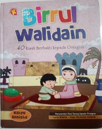 Birrul Walidain : 40 Kisah Berbakti kepada Orangtua