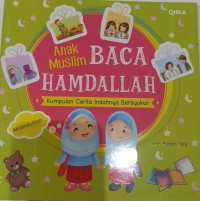 Anak Muslim Baca Hamdalah : Kumpulan Cerita Indahnya Bersyukur