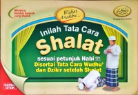 Inilah Tata Cara Shalat : sesuai petunjuk Nabi disertai Tata Cara Wudhu' dan Dzikir setelah Shalat