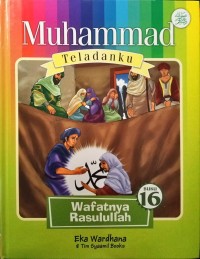 Muhammad Teladanku Wafatnya Rasulullah Buku 16