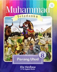 Muhammad Teladanku Perang Uhud Buku 8