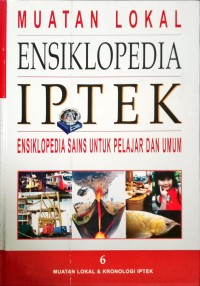 Muatan Lokal ENSIKLOPEDIA IPTEK : Ensiklopedia Sains untuk Pelajar dan Umum : 6 Muatan Lokal & Kronologi IPTEK