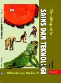 Ensiklopedia sains dan teknologi jilid 2 : Referensi visual IPA dan IPS : Kimia dan Fisika, Tumbuhan Hewan