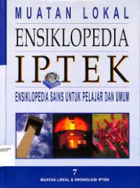 Muatan Lokal ENSIKLOPEDIA IPTEK : Ensiklopedia Sains untuk Pelajar dan Umum : 7 Muatan Lokal & Kronologi