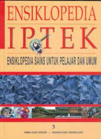 ENSIKLOPEDIA IPTEK : Ensiklopedia Sains untuk Pelajar dan Umum : 3 Kimia dan Unsur - Bahan dan Teknologi